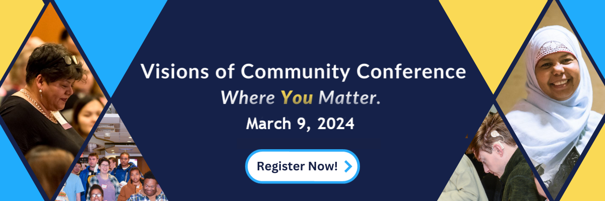 Visions of Community Conference: Where You Matter. March 9, 2024 - Register Now!